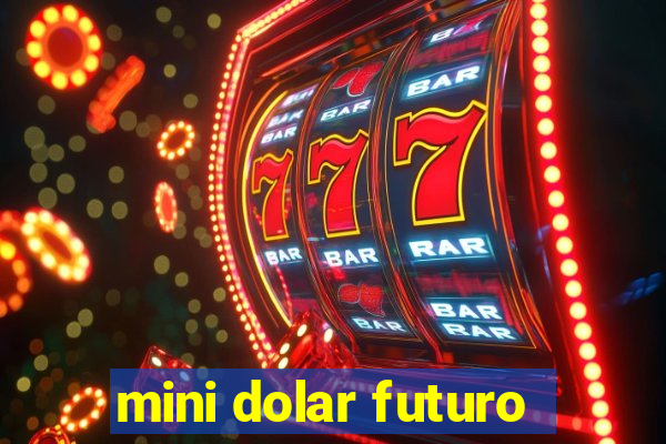 mini dolar futuro